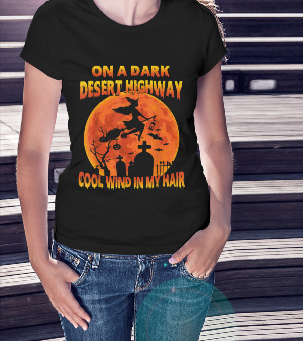 On A Dark Desert Highway Witch Flying Across Halloween Moon Cool Wind In My Hair T-Shirt