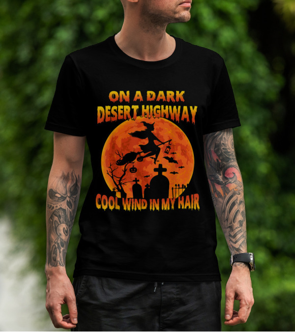 On A Dark Desert Highway Witch Flying Across Halloween Moon Cool Wind In My Hair T-Shirt