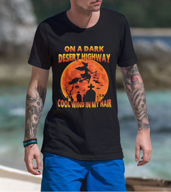On A Dark Desert Highway Witch Flying Across Halloween Moon Cool Wind In My Hair T-Shirt