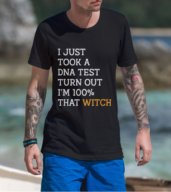 I Just Took A DNA Test Turn Out I'm 100% That Witch T-Shirt