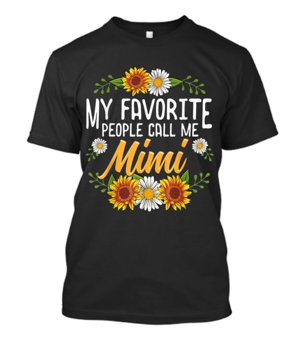 My Favorite People Call Me Mimi Sunflowers Daisies Floral T-Shirt