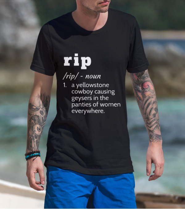 Rip Yellowstone Cowboy Definition Noun Panties Geysers Everywhere T-Shirt