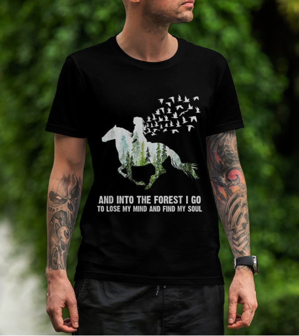 And Into The Forest I Go To Lose My Mind And Find My Soul Horse Nature Birds T-Shirt