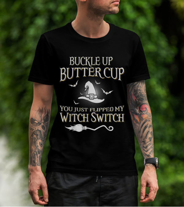 Buckle Up Buttercup You Just Flipped My Witch Switch Hat And Broom With Bats T-Shirt