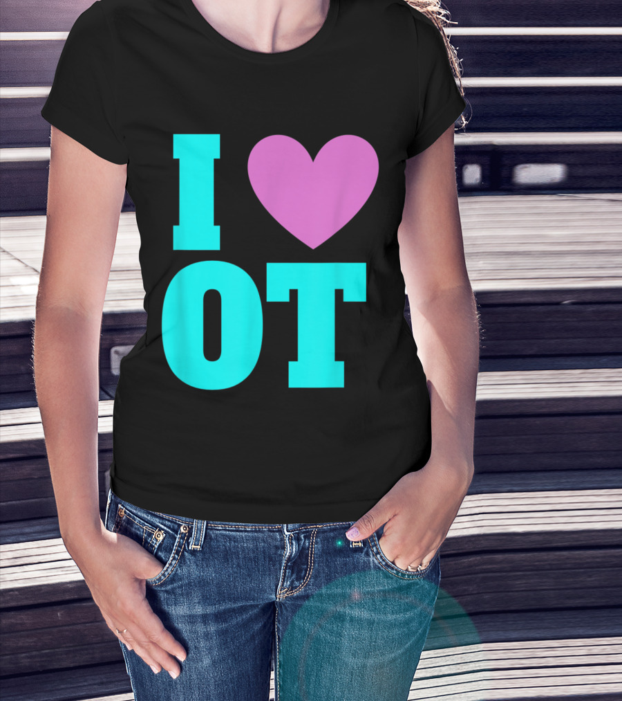 I Love OT Occupational Therapy Therapist T-Shirt