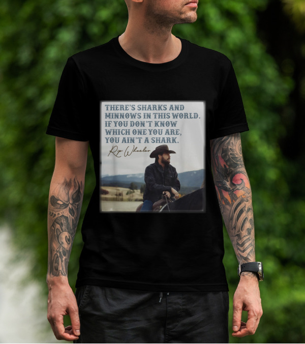 Rip Wheeler There's Sharks And Minnows In This World Yellowstone XErjr T-Shirt