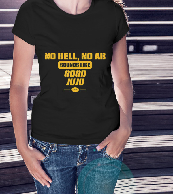 No Bell No AB Sounds Like Good Juju Pittsburgh Football Steelers T-Shirt