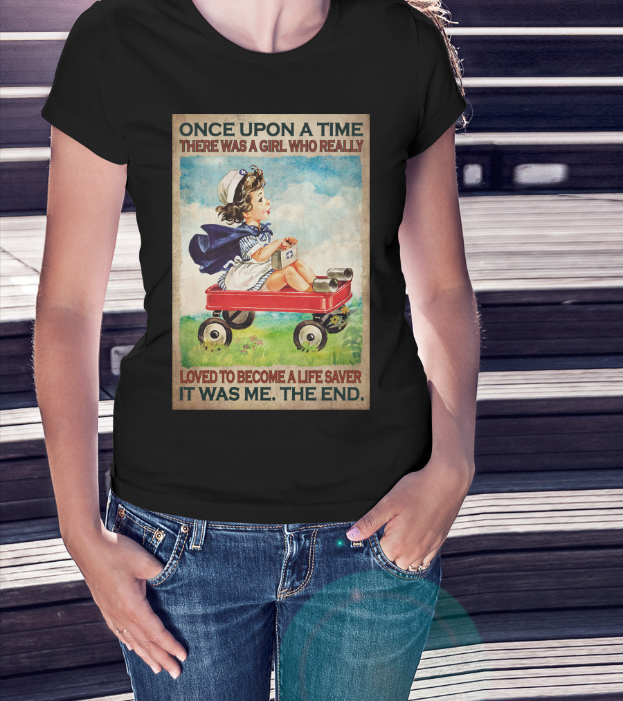 Once Upon A Time There Was A Girl Who Really Loved To Become A Life Saver It Was Me The End T-Shirt