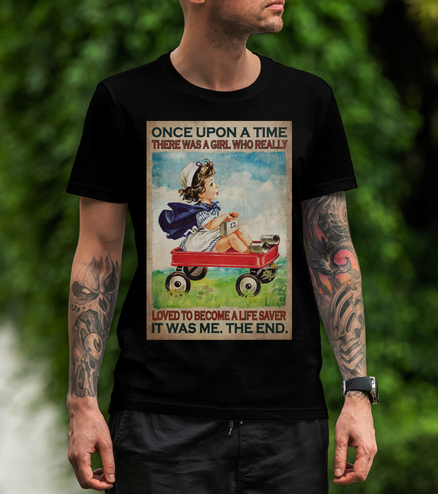 Once Upon A Time There Was A Girl Who Really Loved To Become A Life Saver It Was Me The End T-Shirt