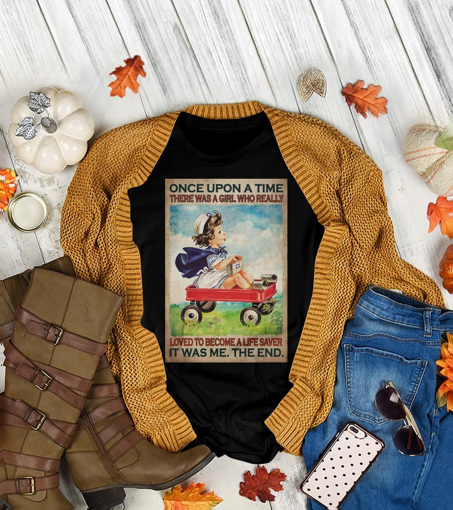 Once Upon A Time There Was A Girl Who Really Loved To Become A Life Saver It Was Me The End T-Shirt