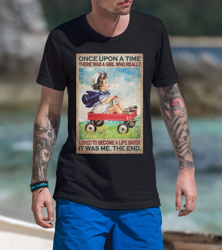 Once Upon A Time There Was A Girl Who Really Loved To Become A Life Saver It Was Me The End T-Shirt