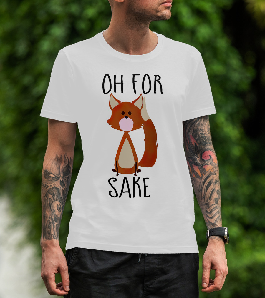 Oh For Fox Sake T-Shirt
