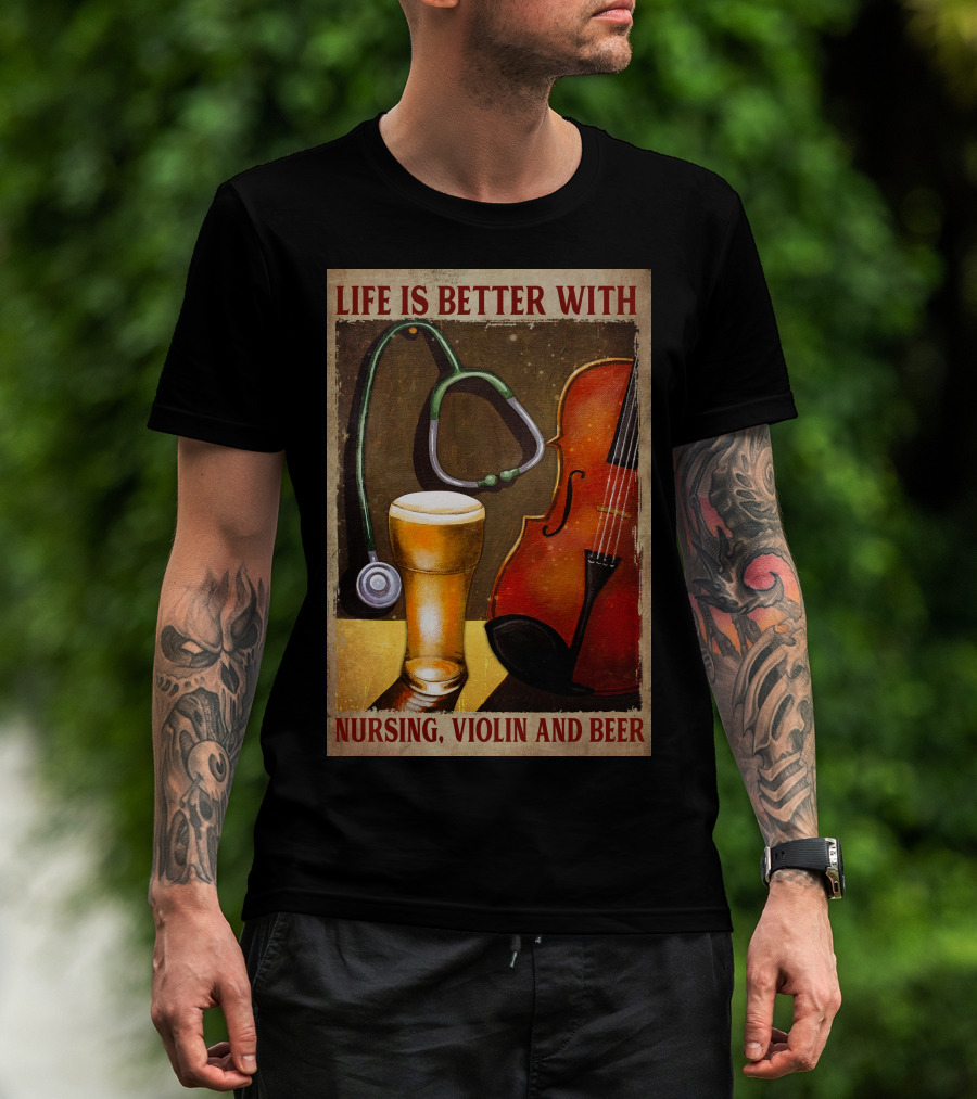Life Is Better With Nursing Violin And Beer T-Shirt
