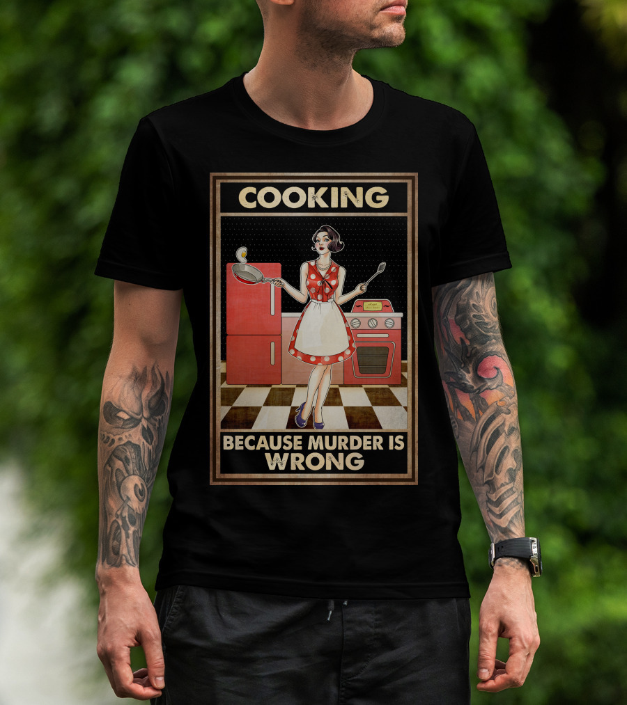 Cooking Because Murder Is Wrong T-Shirt