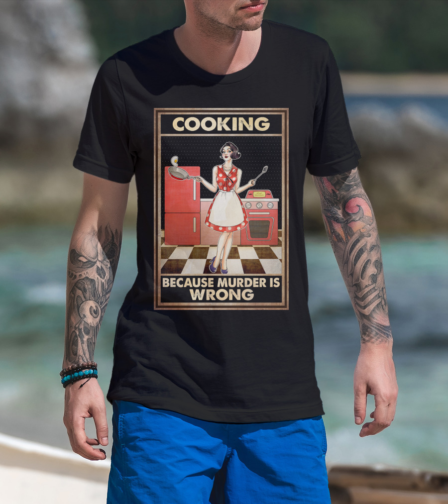 Cooking Because Murder Is Wrong T-Shirt