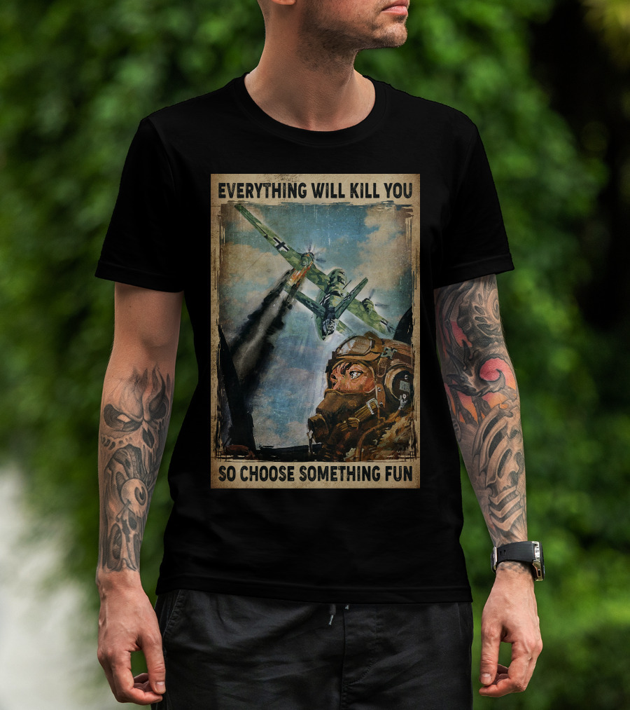 Everything Will Kill You So Choose Something Fun Vintage Pilot Art T-Shirt