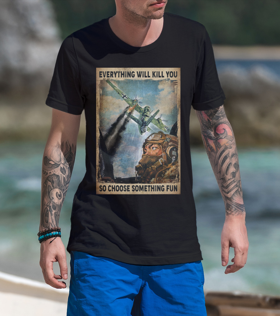 Everything Will Kill You So Choose Something Fun Vintage Pilot Art T-Shirt