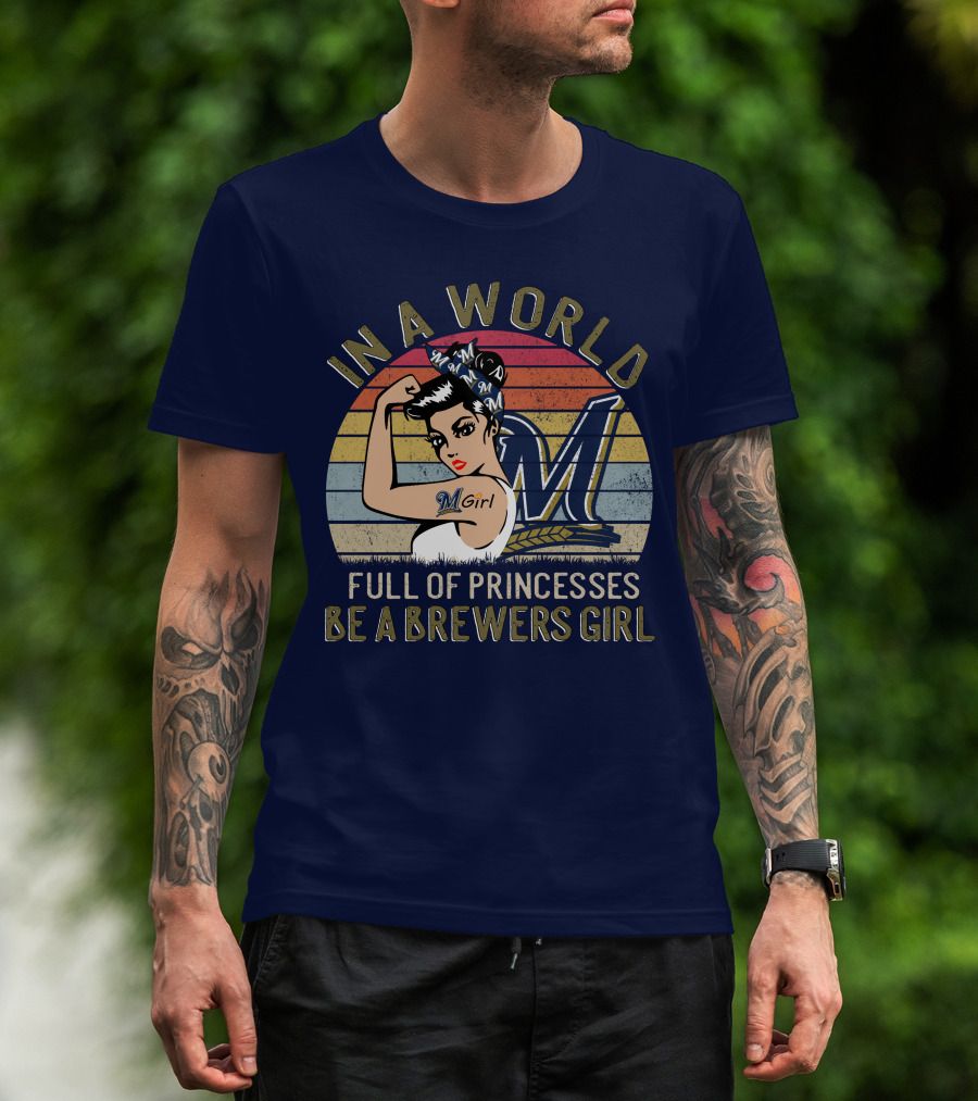In A World Full Of Princesses Be A Brewers Girl T-Shirt