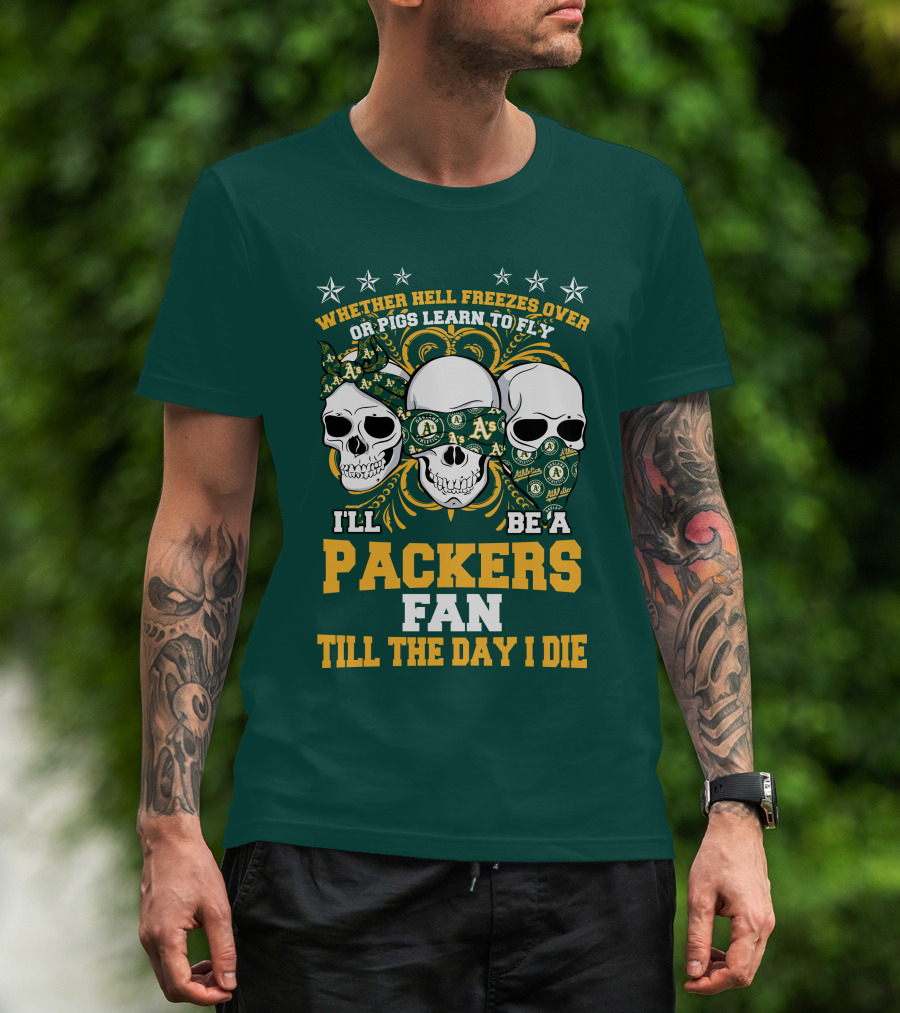 Whether Hell Freezes Over Or Pigs Learn To Fly I'll Be A Packers Fan Till The Day I Die T-Shirt