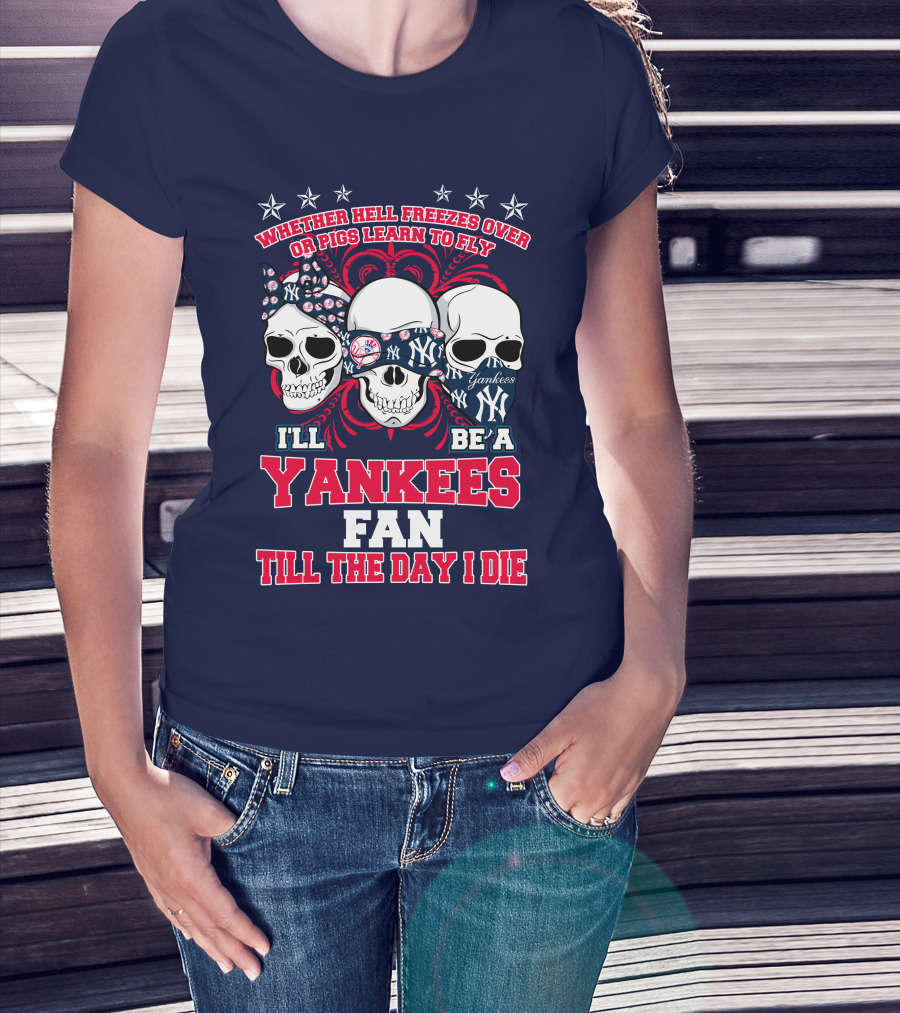 Whether Hell Freezes Over Yankees Fan Till The Day I Die T-Shirt
