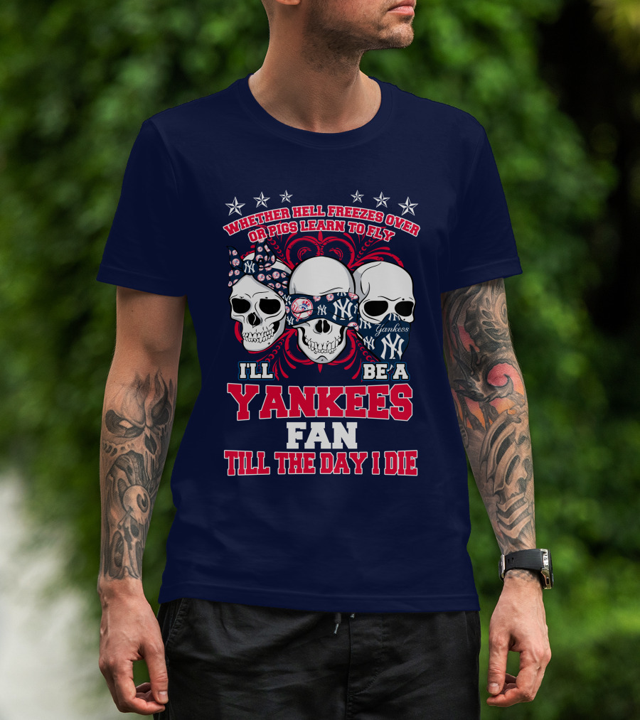 Whether Hell Freezes Over Yankees Fan Till The Day I Die T-Shirt