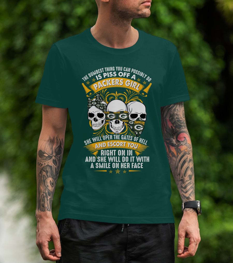 The Dumbest Thing You Can Possibly Do Is Piss Off A Packers Girl She Will Open The Gates Of Hell And Escort You Right On In And She Will Do It With A Smile On Her Face Packers Girl T-Shirt