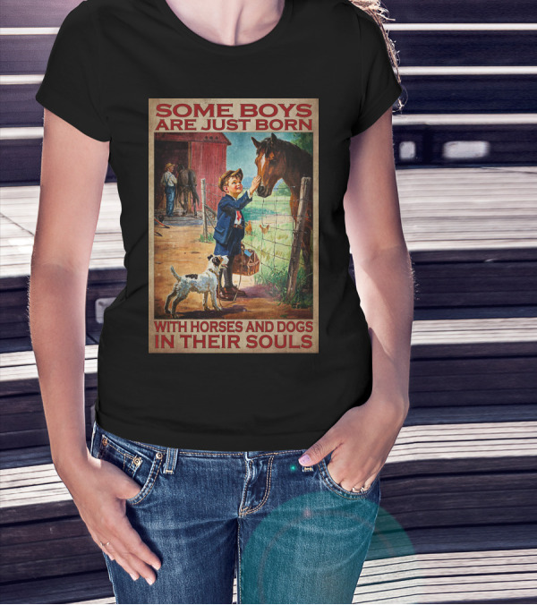 Some Boys Are Just Born With Horses And Dogs In Their Souls T-Shirt