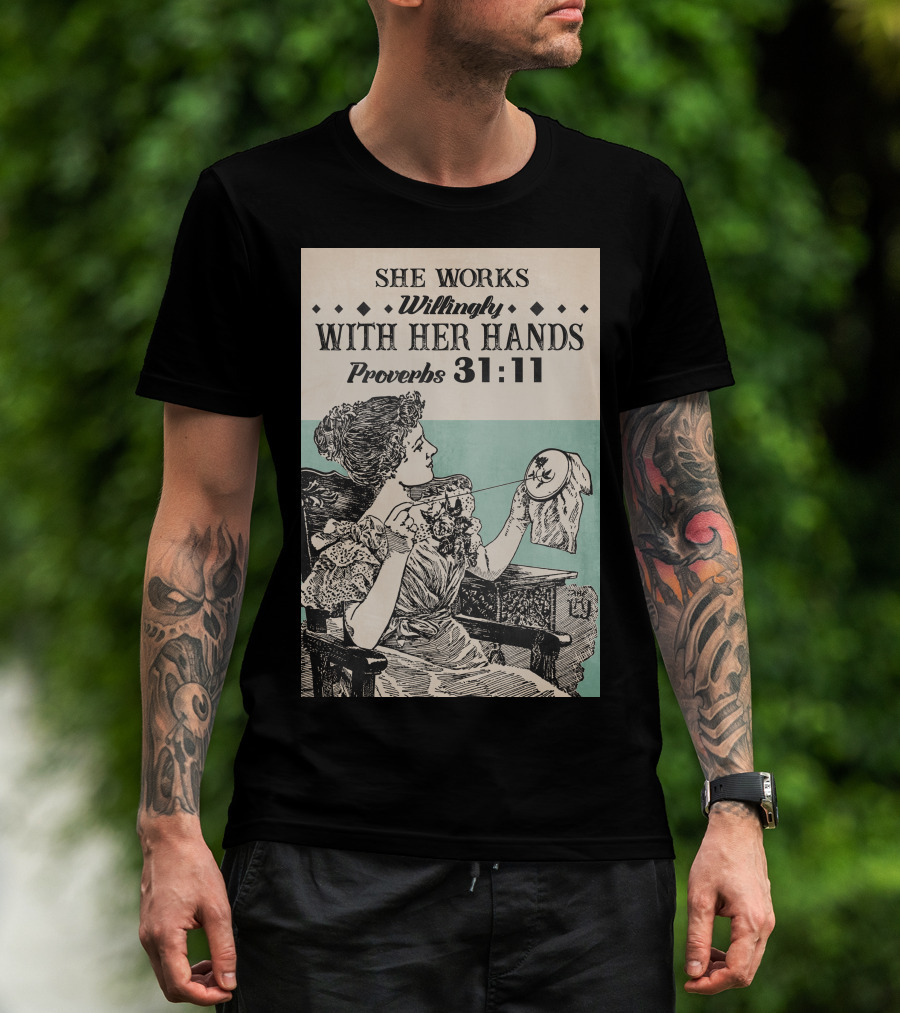 She Works Willingly With Her Hands Proverbs 31:11 T-Shirt