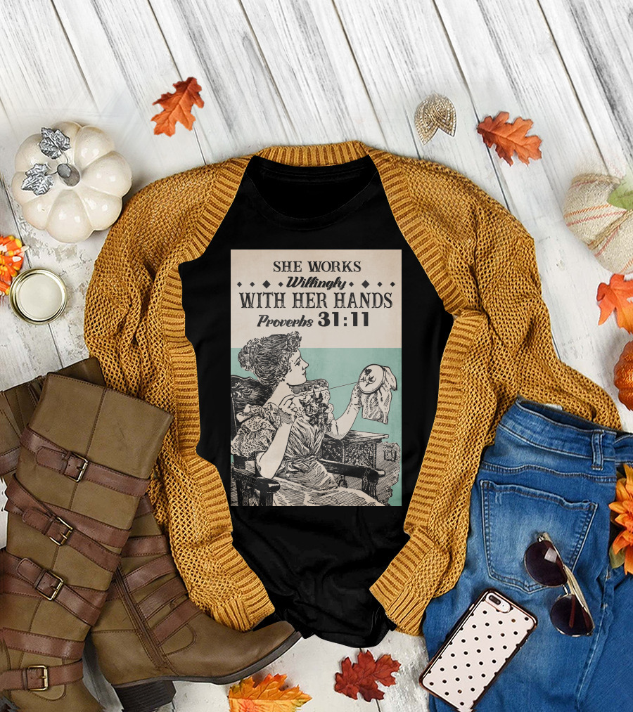 She Works Willingly With Her Hands Proverbs 31:11 T-Shirt