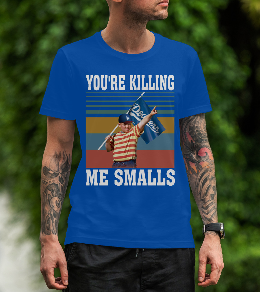 You're Killing Me Smalls Dodgers T-Shirt