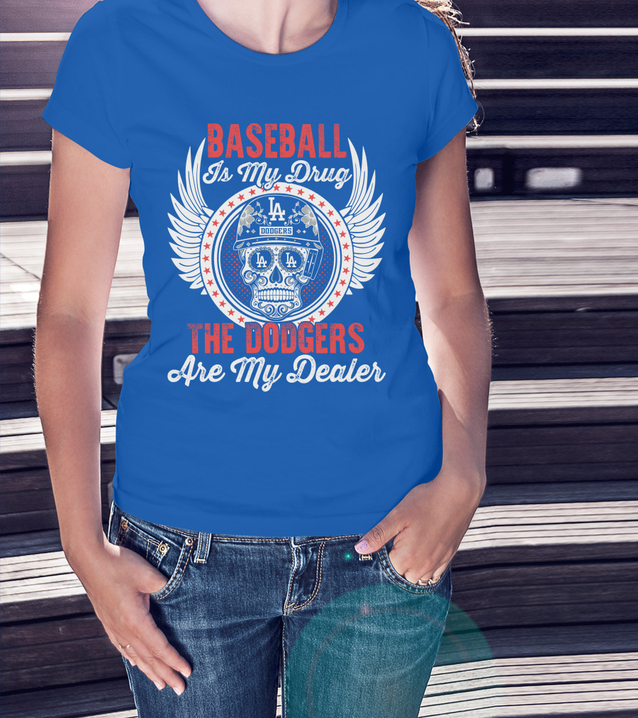 Baseball Is My Drug The Dodgers Are My Dealer T-Shirt