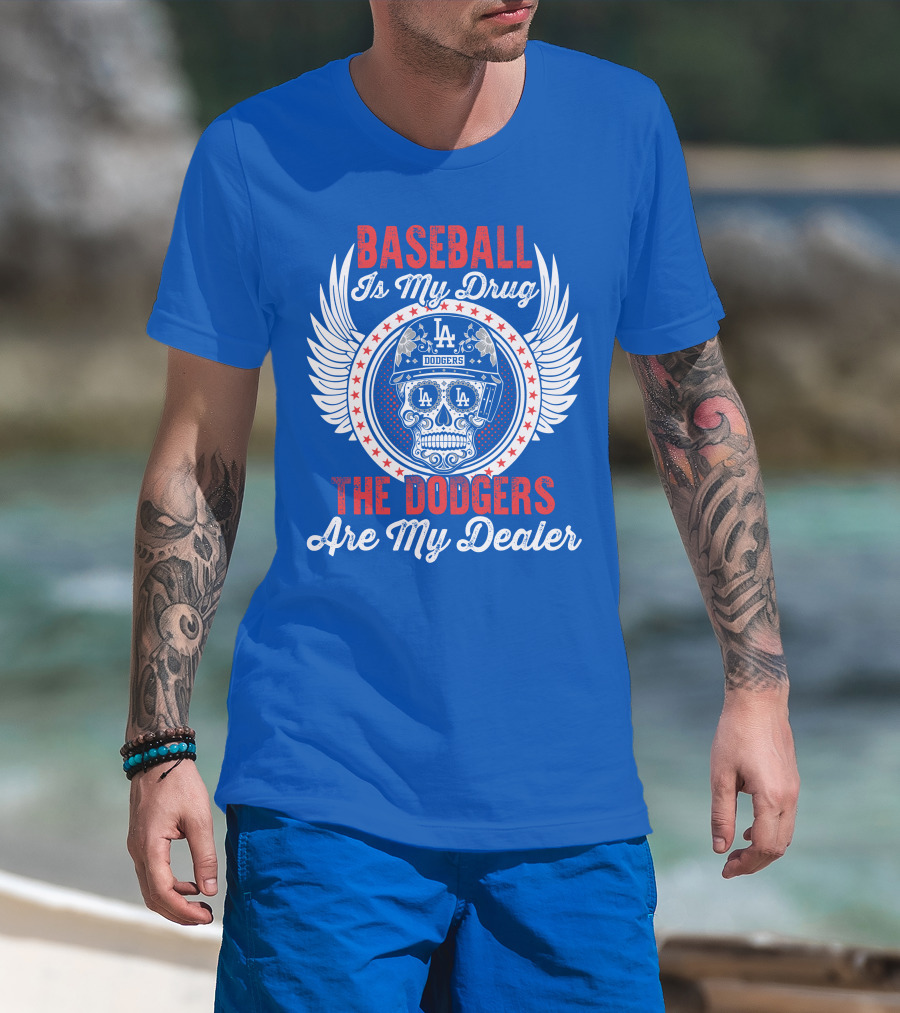 Baseball Is My Drug The Dodgers Are My Dealer T-Shirt