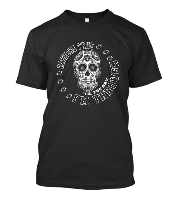 Raiders True 'Til The Day I'm Through T-Shirt