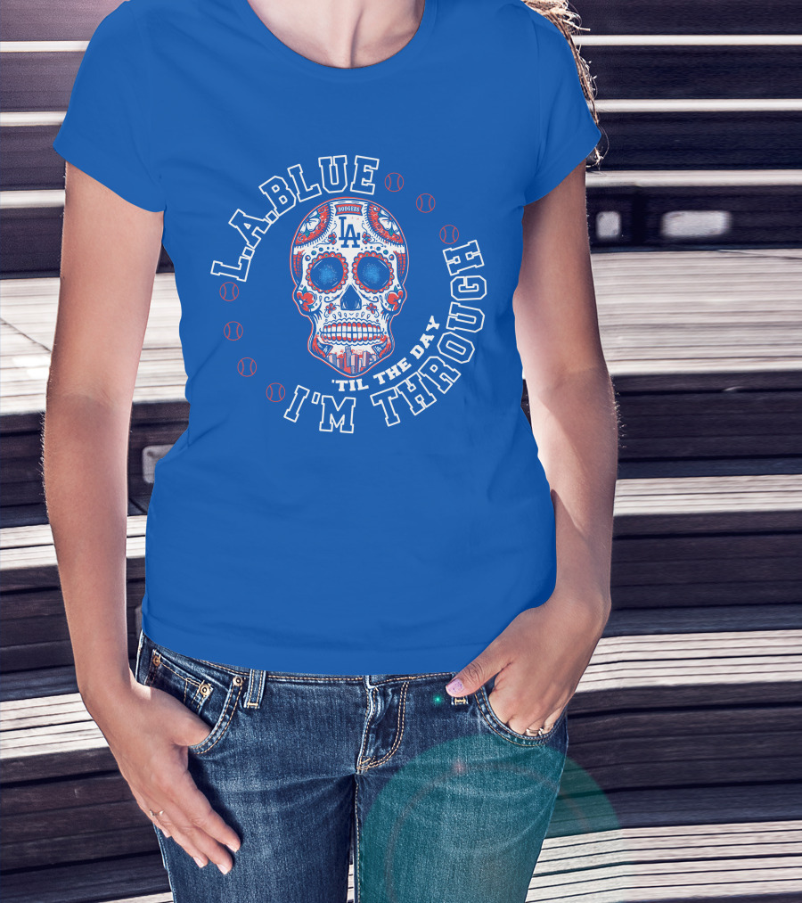 L.a. Blue Dodgers Skull 'Til The Day I'm Through T-Shirt