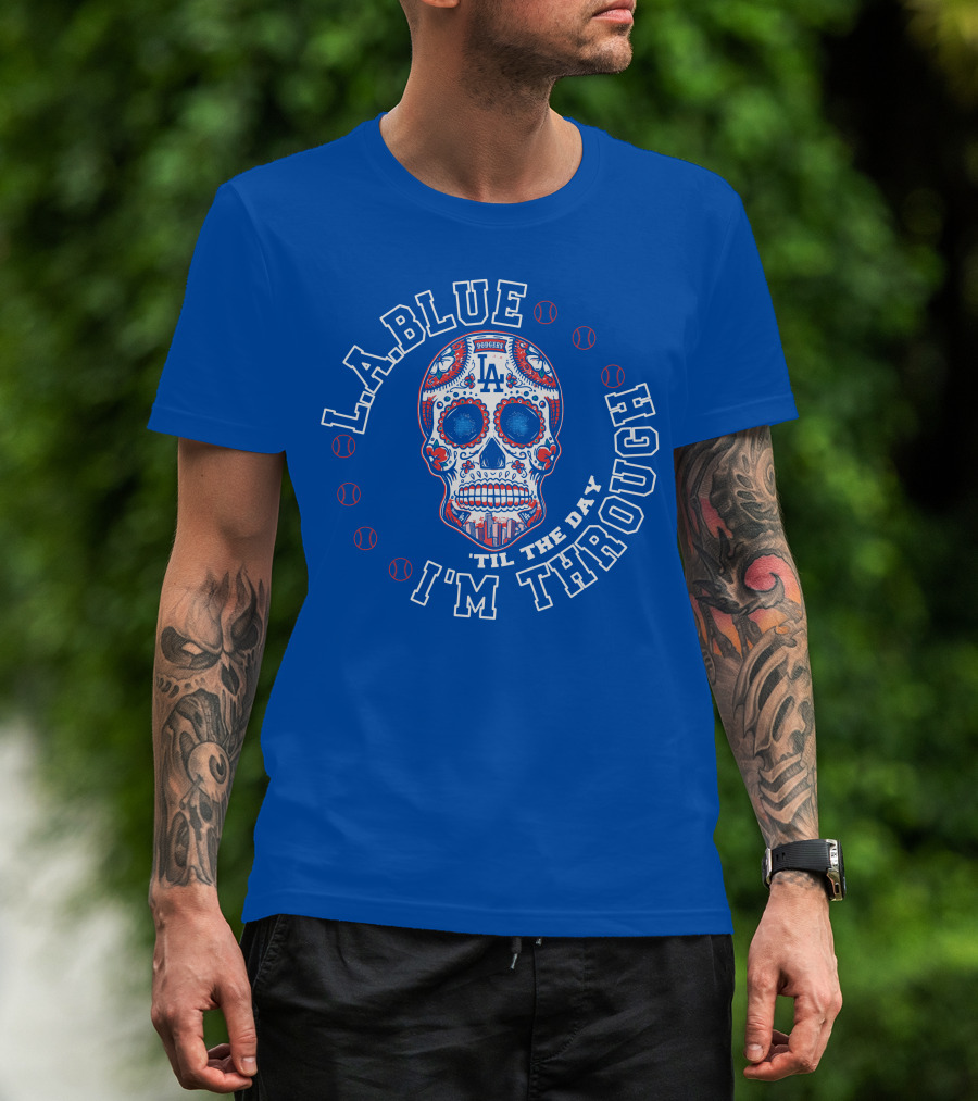 L.a. Blue Dodgers Skull 'Til The Day I'm Through T-Shirt