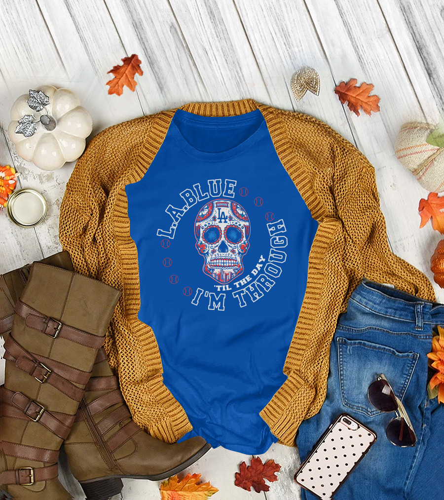 L.a. Blue Dodgers Skull 'Til The Day I'm Through T-Shirt