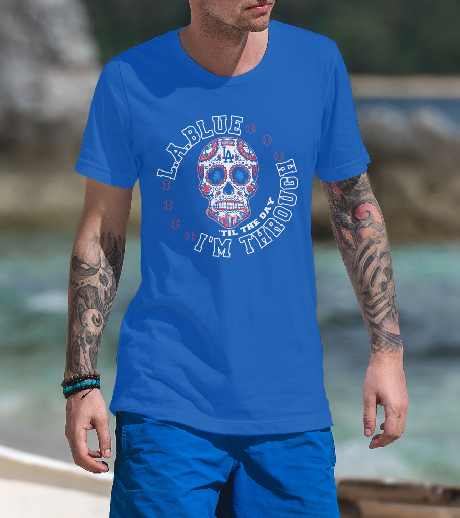 L.a. Blue Dodgers Skull 'Til The Day I'm Through T-Shirt