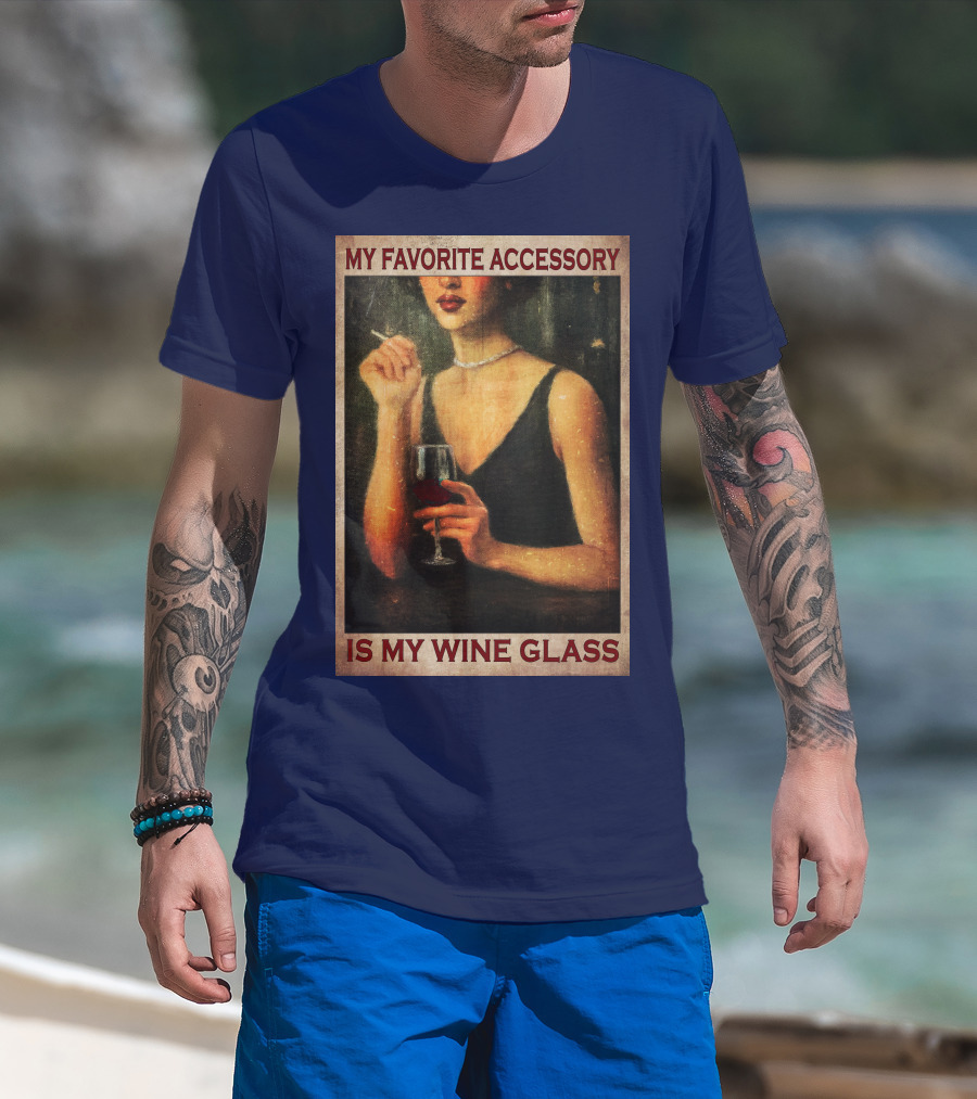 My Favorite Accessory Is My Wine Glass T-Shirt