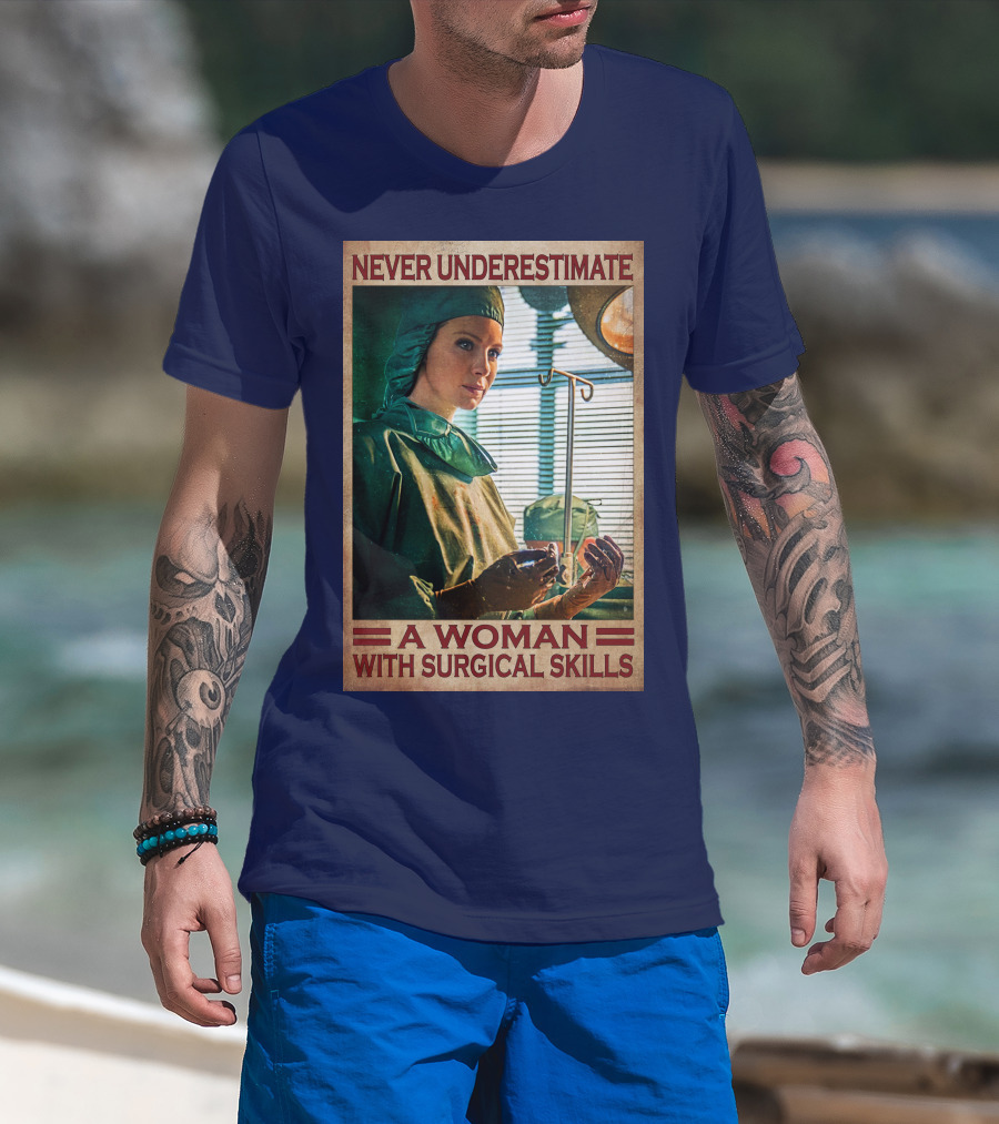 Never Underestimate A Woman With Surgical Skills T-Shirt