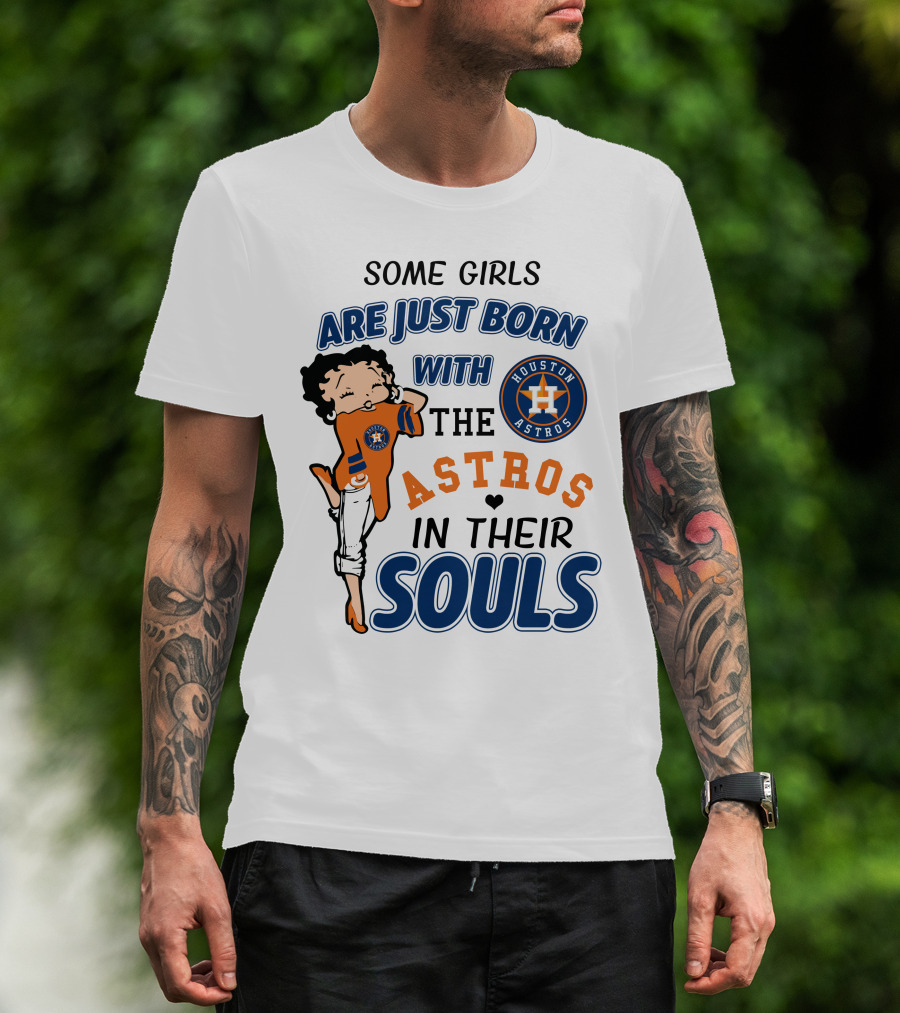 Some Girls Are Just Born With The Houston Astros In Their Souls T-Shirt