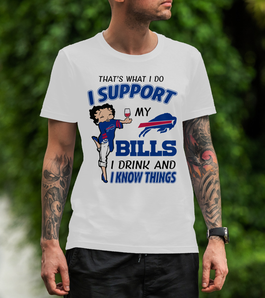 That's What I Do I Support My Bills I Drink And I Know Things T-Shirt