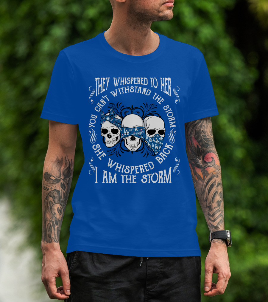 They Whispered To Her You Can't Withstand The Storm She Whispered Back I Am The Storm La T-Shirt