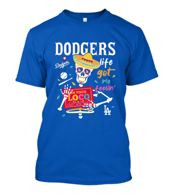 Dodgers Life Got Me Feelin' Un Poco Loco La T-Shirt
