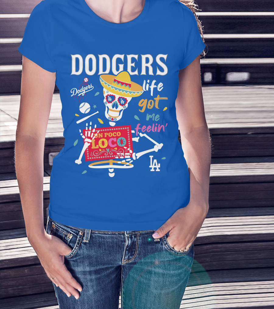 Dodgers Life Got Me Feelin' Un Poco Loco La T-Shirt