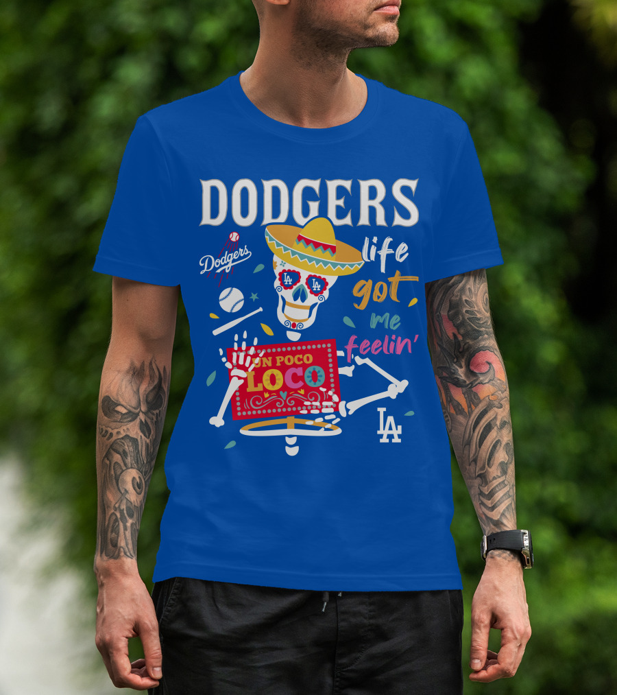 Dodgers Life Got Me Feelin' Un Poco Loco La T-Shirt