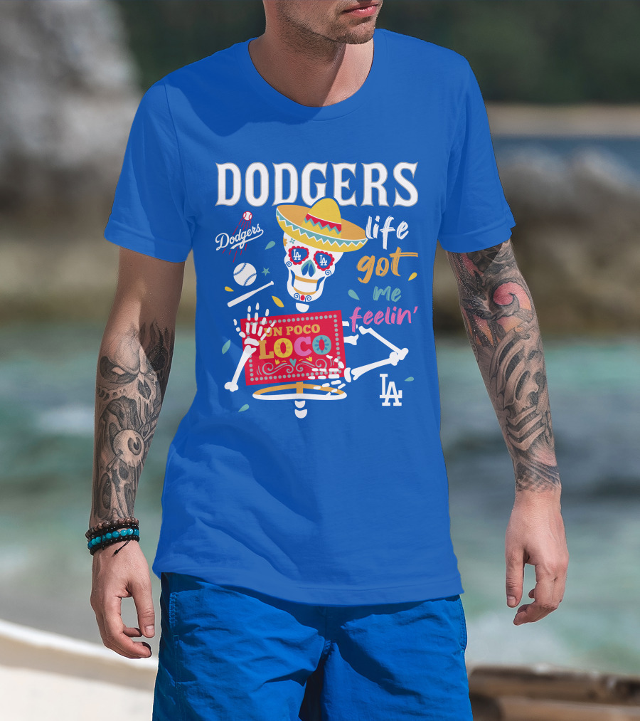 Dodgers Life Got Me Feelin' Un Poco Loco La T-Shirt