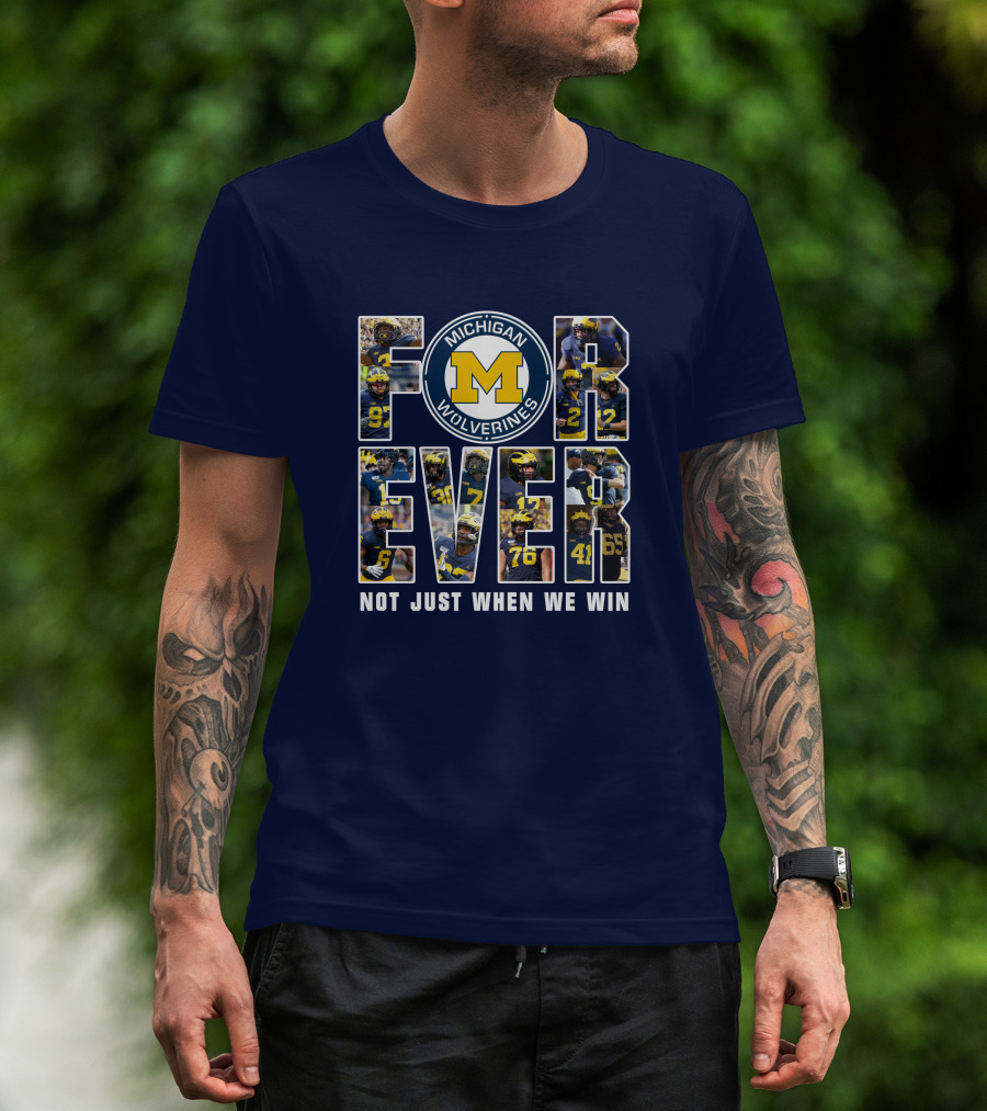 Michigan Wolverines Forever Not Just When We Win T-Shirt