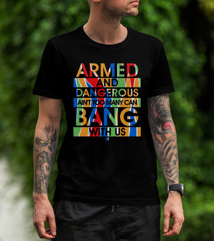Armed And Dangerous Ain't Too Many Can Bang With Us Bone Thugs N Harmony T-Shirt
