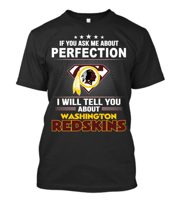 If You Ask Me About Perfection I Will Tell You About Washington Redskins T-Shirt