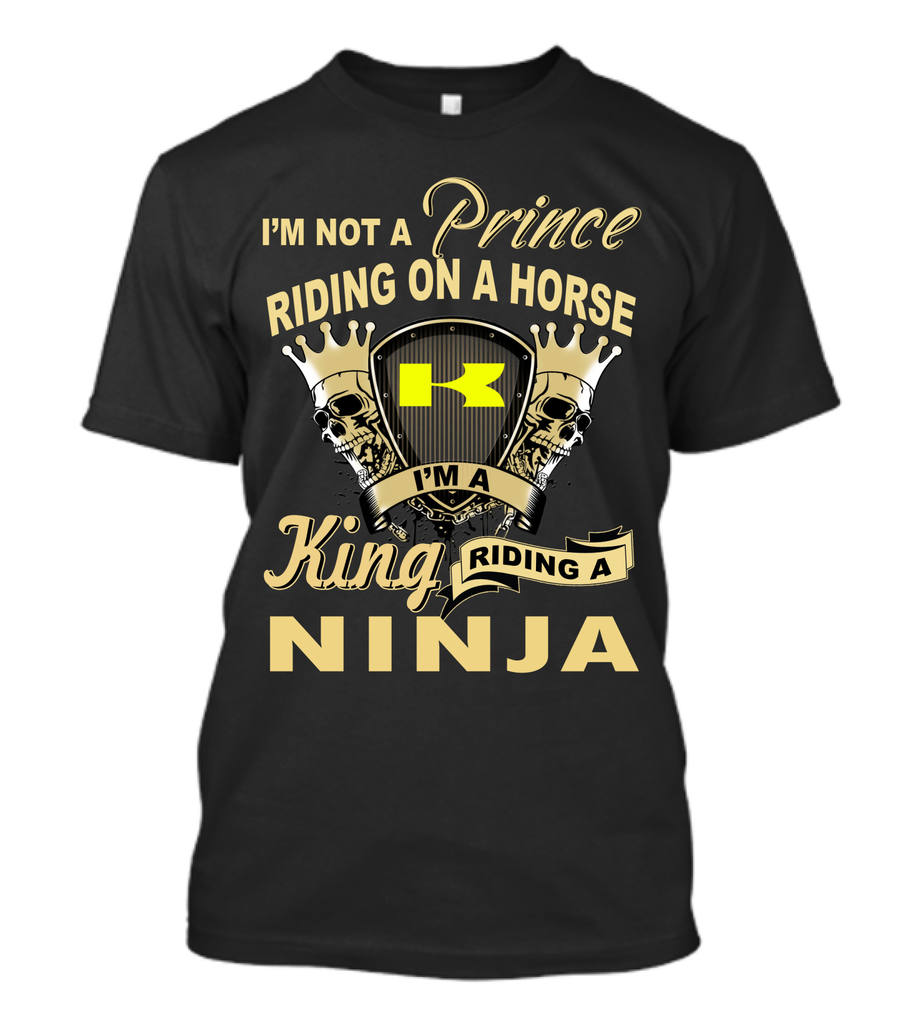 I'm Not A Prince Riding On A Horse I'm A King Riding A Ninja T-Shirt